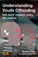 Understanding Youth Offending - Case, Stephen (University of Wales, Swansea) a Haines, Kevin (University of Wales, Swansea)