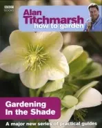Alan Titchmarsh How to Garden: Gardening in the Shade - Titchmarsh, Alan