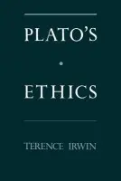 Plato's Ethics - Irwin, Terence H. (Professor of Philosophy, Professor of Philosophy, Cornell University)