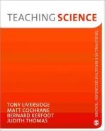 Teaching Science - Liversidge, Tony a Cochrane, Matt a Kerfoot, Bernard a Thomas, Judith