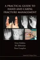 Practical Guide To Hand And Carpal Fracture Management, A - Giddins, Grey (The Hand To Elbow Clinic, Uk) a Abbassian, Ali (The Hand To Elbow Clinic, Uk) a Langdon, Ilana (The Hand To Elbow Clinic, Uk)