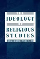 Ideology of Religious Studies: The Ideology of Religious Studies - Fitzgerald