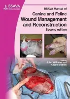 BSAVA Manual of Canine and Feline Wound Management and Reconstruction - Williams, John M. (Oakwood Veterinary Referrals, Cheshire, UK) a Moores, Alison (Anderson Sturgess Veterinary Specialists, Winchester, UK)