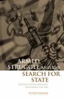 Armed Struggle and the Search for State - Sayigh, Yezid (Assistant Director of Studies, Centre of International Studies, Assistant Director of Studies, Centre of International Studies, University of Cambridge)