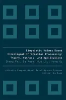 Linguistic Values Based Intelligent Information Processing: Theory, Methods And Applications - Xu, Yang (Southwest Jiaotong Univ, China) a Ruan, Da (Belgian Nuclear Research Centre (Sck.cen)  a  Ghent Univ, Belgium) a Liu, Jun (Univ Of Ulster, Uk) a Pei, Zheng (Xihua Univ, China)