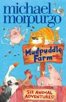 Mudpuddle Farm: Six Animal Adventures - Michael Morpurgo