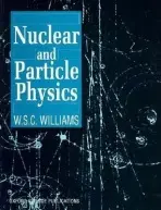 Nuclear and Particle Physics - Williams, W. S. C. (Lecturer , Department of Physics, Fellow and Tutor in Physics,, Lecturer , Department of Physics, Fellow and Tutor in Physics,, St Edmund Hall, University of Oxford)