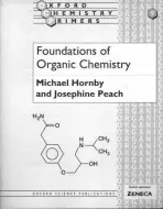 Foundations of Organic Chemistry - Hornby, Michael (Senior Tutor, Senior Tutor, Stowe School, Buckinghamshire) a Peach, Josephine M. (Fellow and Tutor in Organic Chemistry, Fellow and Tutor in Organic Chemistry, Somerville College, Oxford)