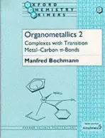 Organometallics 2 - Bochmann, Manfred (Senior Lecturer, School of Chemical Sciences, Senior Lecturer, School of Chemical Sciences, University of East Anglia, Norwich)