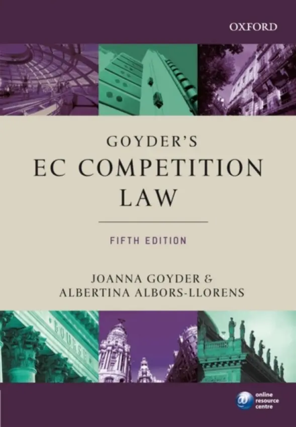 Goyder's EC Competition Law - Goyder, Joanna (, Freshfields Bruckhaus Deringer, Brussels) a Albors-Llorens, Albertina (, University Senior Lecturer and a Fellow and Director of Studies in Law in Girton College, Cambridge)