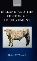 Ireland and the Fiction of Improvement - O'Connell, Helen (Lecturer, Department of English Studies, University of Durham)