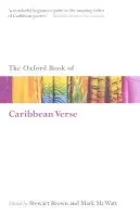 Oxford Book of Caribbean Verse - Brown, Stewart (Poet and critic a  Reader in African and Caribbean Literature at the Centre of West African Studies, University of Birmingham) a McWatt, Mark (Professor of West Indian Literature in the Department of English at the University of the West Indie