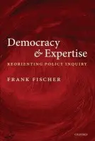 Democracy and Expertise - Fischer, Frank (Professor of Political Science, Rutgers University.)