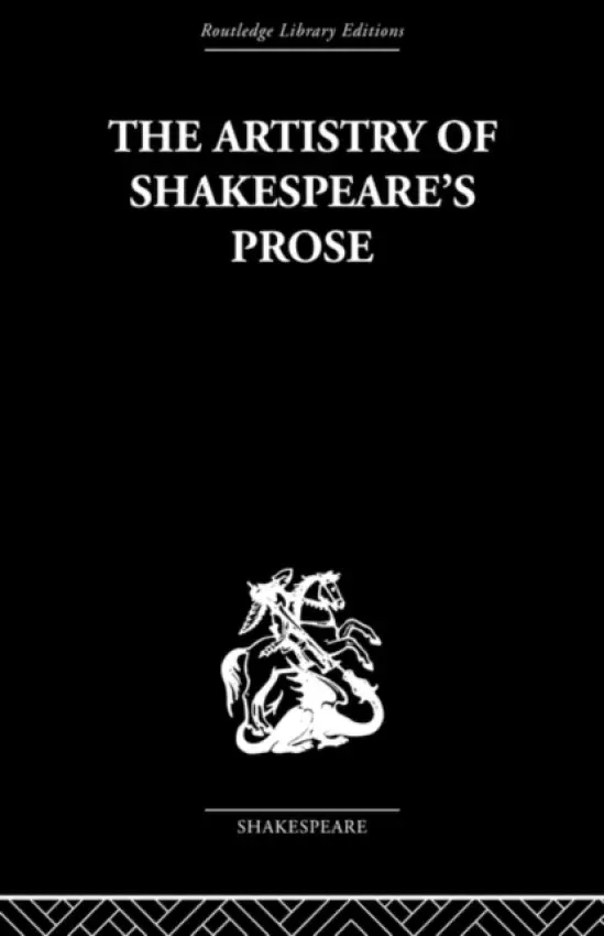 Artistry of Shakespeare's Prose - Vickers, Brian