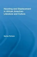 Haunting and Displacement in African American Literature and Culture - Parham, Marisa