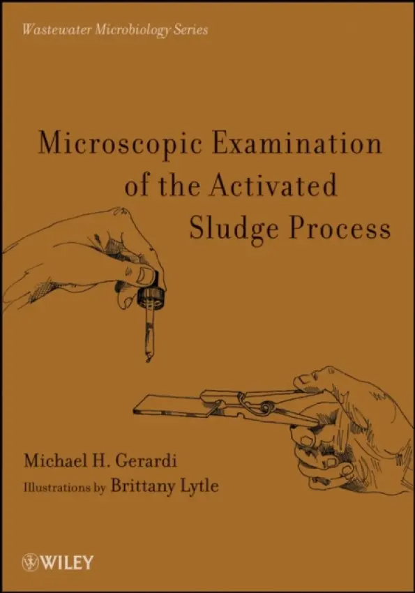Microscopic Examination of the Activated Sludge Process - Gerardi, Michael H. (Linden, Pennsylvania, USA)