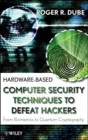 Hardware-based Computer Security Techniques to Defeat Hackers - Dube, Roger R. (Digital Authentication, Inc.)
