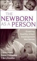 Newborn as a Person - Nugent, J. Kevin (University of Massachusetts at Amherst and Brazelton Institute, Children's Hospital, Boston) a Petrauskas, Bonnie (Johnson  a  Johnson Corporate Contributions and Community Relations, New Brunswick, NJ) a Brazelton, T. Berry (Harvard Medical S