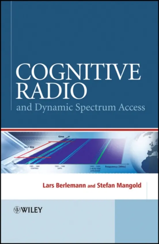 Cognitive Radio and Dynamic Spectrum Access - Berlemann, Lars (Deutsche Telekom AG) a Mangold, Stefan (Swisscom)