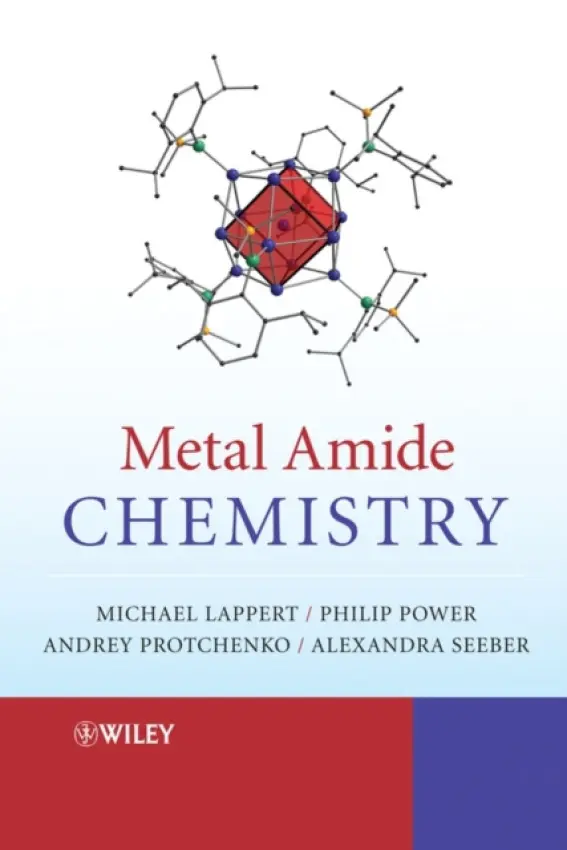 Metal Amide Chemistry - Lappert, Michael (University of Sussex) a Protchenko, Andrey (University of Sussex) a Power, Philip P. (University of California at Davis) a Seeber, Alexandra (Keele University a  University of California, Davis)