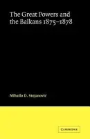 Great Powers and the Balkans 1875-1878 - Stojanovic, Mihailo D.