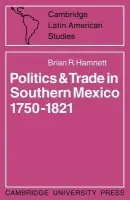 Politics and Trade in Mexico 1750-1821 - Hamnett, Brian R.
