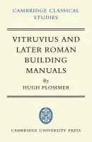 Vitruvius and Later Roman Building Manuals - Plommer, Hugh