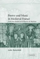 Poetry and Music in Medieval France - Butterfield, Ardis (University College London)