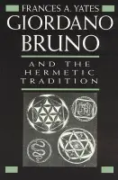 Giordano Bruno and the Hermetic Tradition - Yates, Frances A.