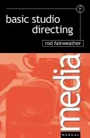 Basic Studio Directing - Fairweather, Rod (Former Director, Sky TV News, GMTV and MTV Europe.Consultant for new Delhi TVTainer, TV Corporation Singapore)