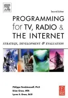 Programming for TV, Radio & The Internet - Gross, Lynne (California State University, Fullerton, USA) a Gross, Brian (Former Professor, Radio/Television/Film, California State University, Fullerton a Owner of multimedia firm eggmedia.ca, USA) a Perebinossoff, Philippe (California State University, Full