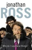 Why Do I Say These Things? - Ross, Jonathan