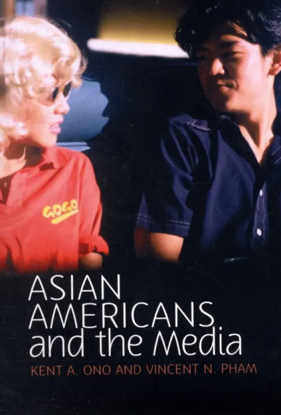 Asian Americans and the Media - Ono, Kent A. (University of Illinois at Urbana-Champaign) a Pham, Vincent N.