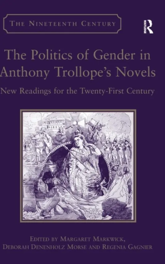 Politics of Gender in Anthony Trollope's Novels - Morse, Deborah Denenholz