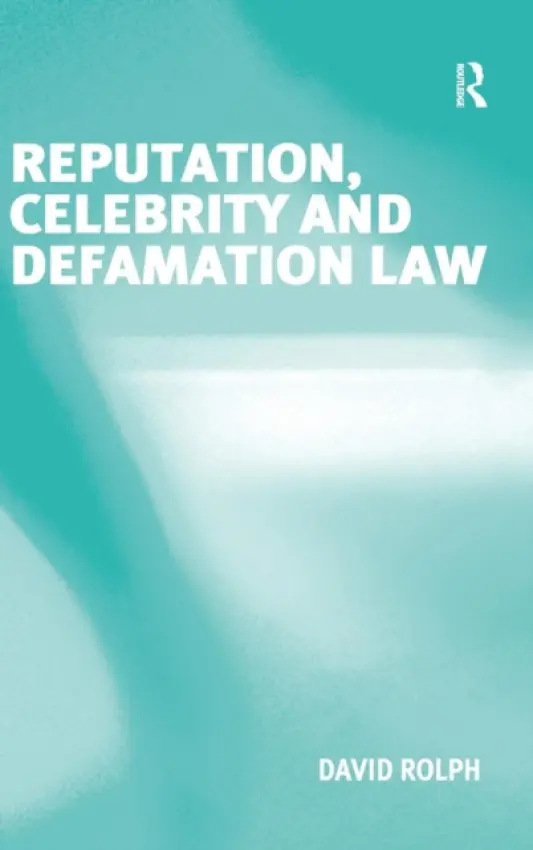 Reputation, Celebrity and Defamation Law - Rolph, David