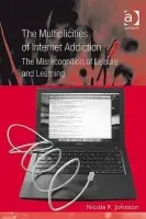 Multiplicities of Internet Addiction - Johnson, Nicola F.