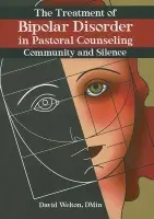 Treatment of Bipolar Disorder in Pastoral Counseling - Welton, David a Koenig, Harold G (Duke Univ Medical Ctr, Durham, NC, USA)