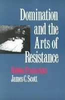 Domination and the Arts of Resistance - Scott, James C.