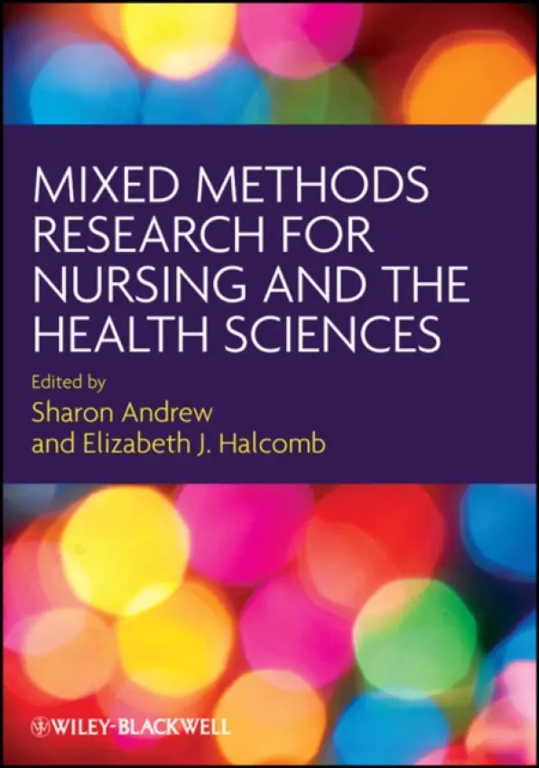 Mixed Methods Research for Nursing and the Health Sciences - Andrew, Sharon (University of Western Sydney) a Halcomb, Elizabeth J. (University of Western Sydney)