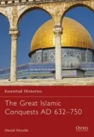 Great Islamic Conquests AD 632-750 - Nicolle, Dr David
