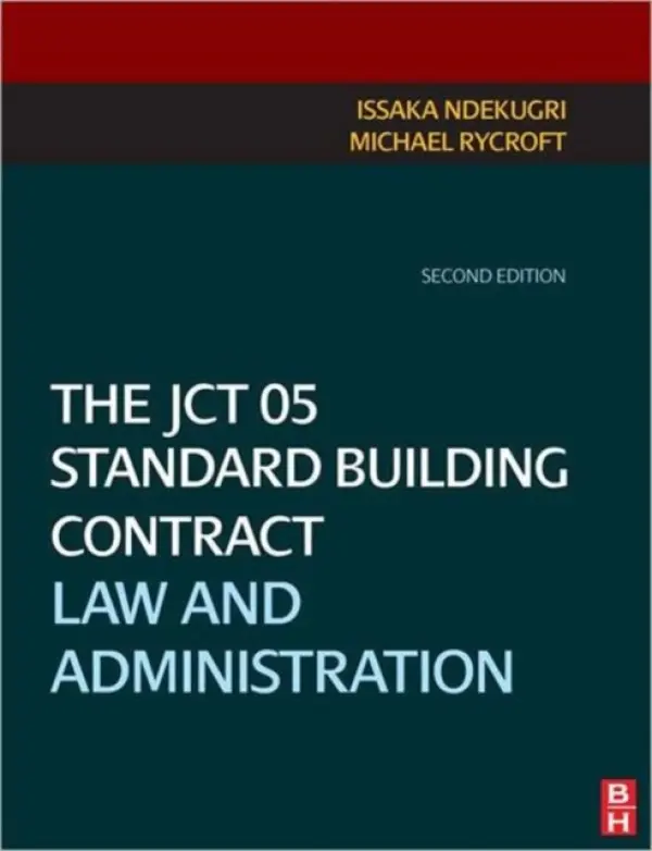 JCT 05 Standard Building Contract - Ndekugri, Issaka a Rycroft, Michael