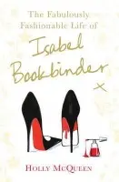 Fabulously Fashionable Life of Isabel Bookbinder - McQueen, Holly