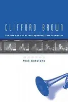 Clifford Brown - Catalano, Nick (, Performing Arts Director and Professor of Music and Literature at Pace University, Pleasantville)
