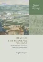 Beyond the Medieval Village - Rippon, Stephen (Reader in Landscape Archaeology, University of Exeter)