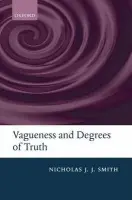 Vagueness and Degrees of Truth - Smith, Nicholas J. J. (The University of Sydney)