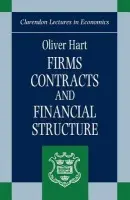 Firms, Contracts, and Financial Structure - Hart, Oliver (Professor of Economics, Professor of Economics, Harvard University)