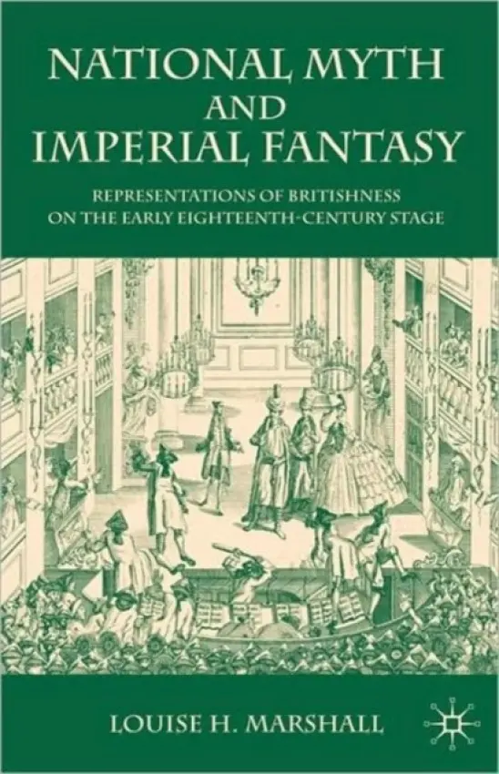 National Myth and Imperial Fantasy - Marshall, Louise H.