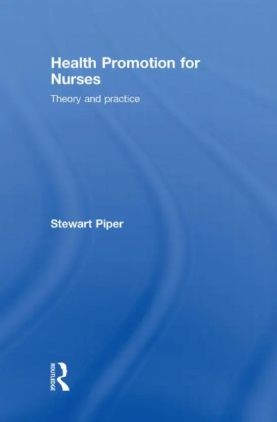 Health Promotion for Nurses - Piper, Stewart (Anglia Ruskin University, UK)