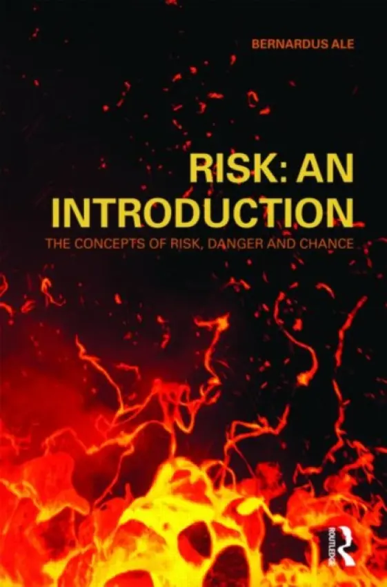 Risk: An Introduction - Ale, Ben (Delft University of Technology, the Netherlands)