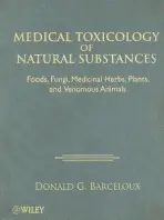 Medical Toxicology of Natural Substances - Barceloux, Donald G. (Pomona Valley Community Hospital a  University of California, Los Angeles School of Medicine)